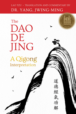 The DAO de Jing: A Qigong Interpretation - Yang, Jwing-Ming, Dr., and Tzu, Lao (Original Author)