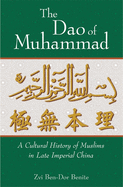 The DAO of Muhammad: A Cultural History of Muslims in Late Imperial China