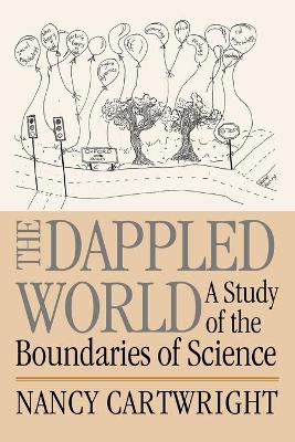 The Dappled World: A Study of the Boundaries of Science - Cartwright, Nancy