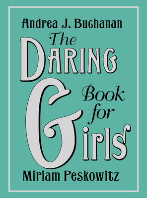 The Daring Book for Girls - Buchanan, Andrea J, and Peskowitz, Miriam
