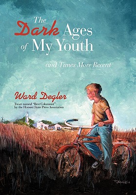 The Dark Ages of My Youth: and Times More Recent - Degler, Ward