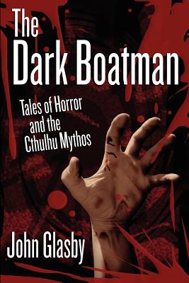 The Dark Boatman: Tales of Horror and the Cthulhu Mythos - Glasby, John