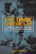 The Dark Chronicles: The Punk Rock Years 1988-2006: Music, Racism & Snogging Birds