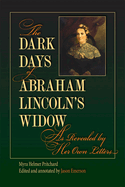 The Dark Days of Abraham Lincoln's Widow, as Revealed by Her Own Letters