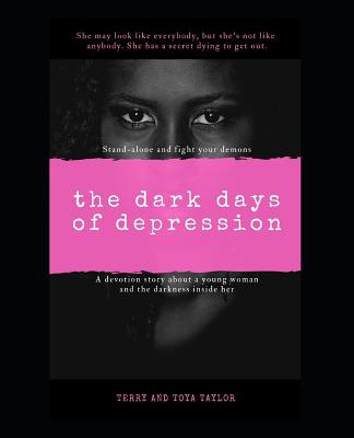 The Dark Days Of Depression: Stand Alone And Fight Your Demons - Taylor, Terry, and Taylor, Toya