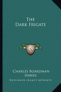 The Dark Frigate - Hawes, Charles Boardman