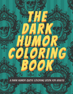 The Dark Humor Coloring Book: A Dark Quote Coloring Book For Adults with Cursewords & More, Set on Patterns
