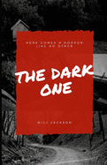 The Dark One: Here comes a horror like no other