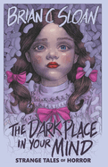 The Dark Place In Your Mind: Strange Tales of Horror