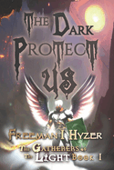 The Dark Protect Us: Book 1 of The Gatherers of the Light