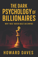 The Dark Psychology of Billionaires: Why 'Nice' Never Built an Empire (2025) - Unveiling Ruthless Strategies: Hidden Tactics for Wealth, Power & Success