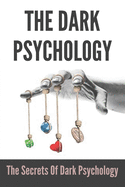 The Dark Psychology: The Secrets Of Dark Psychology: And Voice