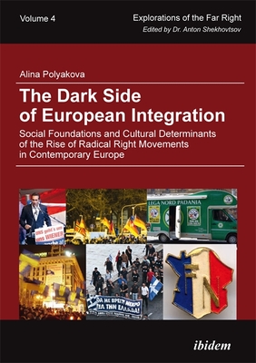 The Dark Side of European Integration. Social Foundations and Cultural Determinants of the Rise of Radical Right Movements in Contemporary Europe - Shekhovtsov, Anton (Editor), and Polyakova, Alina