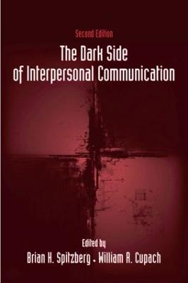 The Dark Side of Interpersonal Communication - Spitzberg, Brian H, Dr. (Editor), and Cupach, William R, Dr., Ph.D. (Editor)