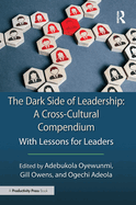 The Dark Side of Leadership: A Cross-Cultural Compendium: With Lessons for Leaders