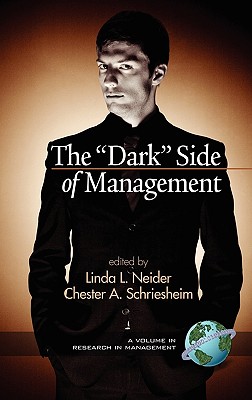 The ""Dark"" Side of Management - Neider, Linda L. (Editor), and Schriesheim, Chester A. (Series edited by)