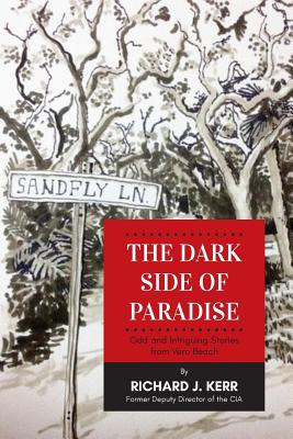 The Dark Side of Paradise: Odd and Intriguing Stories from Vero Beach - Kerr, Richard J