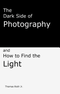 The Dark Side of Photography: How to Find the Light