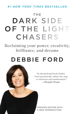 The Dark Side of the Light Chasers: Reclaiming Your Power, Creativity, Brilliance, and Dreams - Ford, Debbie