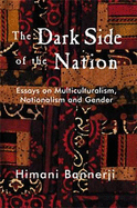 The Dark Side of the Nation: Essays on Multiculturalism, Nationalism, and Gender