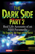 The Dark Side Part 2: Real Life Accounts of an NHS Paramedic The Traumatic, the Tragic and the Tearful