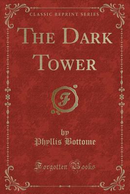 The Dark Tower (Classic Reprint) - Bottome, Phyllis