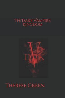 The Dark Vampire Kingdom - Green, Therese Bethany