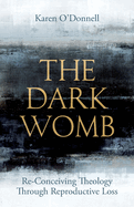 The Dark Womb: Re-Conceiving Theology through Reproductive Loss