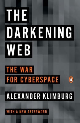The Darkening Web: The War for Cyberspace - Klimburg, Alexander