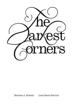 The Darkest Corners - Emrich, Lena Marie, and Schenk, Marlene A, and Bogart, Aaron (Editor)