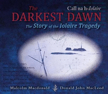 The Darkest Dawn: The Story of the Iolaire Tragedy