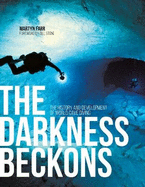 The Darkness Beckons: The History and Development of Cave Diving