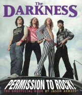 The Darkness: Permission to Rock!: The Unofficial Book - Arnopp, Jason