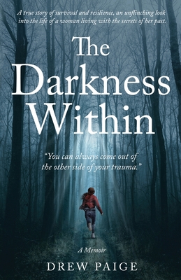 The Darkness Within: You Can Always Come Out of the Other Side of Your Trauma - Paige, Drew
