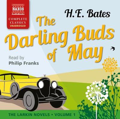The Darling Buds of May: The Larkin Novels, Volume 1 - Bates, H E, and Franks, Philip (Read by)