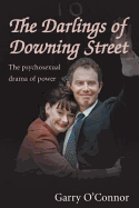 The Darlings of Downing Street: The Psychosexual Drama of Power - O'Connor, Garry