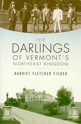 The Darlings of Vermont's Northeast Kingdom - Fisher, Harriet Fletcher