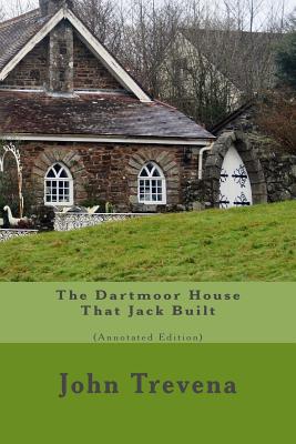 The Dartmoor House That Jack Built (Annotated Edition) - Trevena, John, and Searle, Duane M (Notes by)