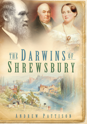 The Darwins of Shrewsbury - Pattison, Andrew, Dr.