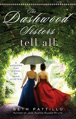 The Dashwood Sisters Tell All: A Modern-Day Novel of Jane Austen - Pattillo, Beth