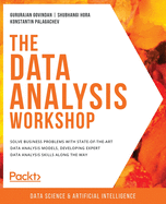 The Data Analysis Workshop: Solve business problems with state-of-the-art data analysis models, developing expert data analysis skills along the way