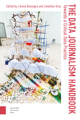 The Data Journalism Handbook: Towards a Critical Data Practice - Bounegru, Liliana (Editor), and Gray, Jonathan (Editor), and Williams, Aaron (Contributions by)