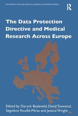 The Data Protection Directive and Medical Research Across Europe - Townend, D, and Beyleveld, D (Editor), and Wright, J