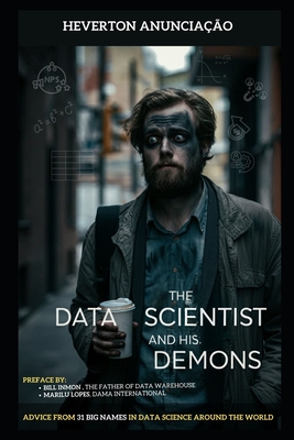 The Data Scientist and his Demons: Advice from 31 big names in data science around the world - Covers Technologies, Architectures, Tools, LGPD, Professional Profile, Statistics, Trends, .... - Inmon, Bill (Preface by), and Lopez, Marilu (Preface by), and Borne, Kirk (Narrator)