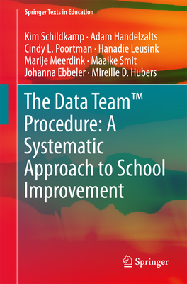 The Data Team(tm) Procedure: A Systematic Approach to School Improvement - Schildkamp, Kim, and Handelzalts, Adam, and Poortman, Cindy L