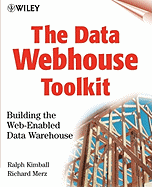 The Data Webhouse Toolkit: Building the Web- Enabled Data Warehouse