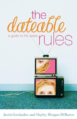 The Dateable Rules: A Guide to the Sexes - Lookadoo, Justin, and Morgan, Hayley