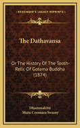 The Dathavansa: Or the History of the Tooth-Relic of Gotama Buddha (1874)