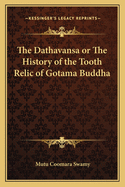 The Dathavansa or the History of the Tooth Relic of Gotama Buddha