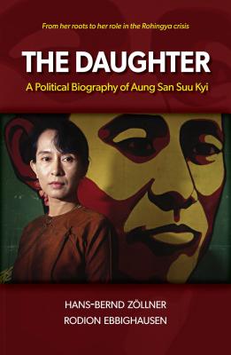 The Daughter: A Political Biography of Aung San Suu Kyi - Zollner, Hans-Bernd, and Ebbighausen, Rodion